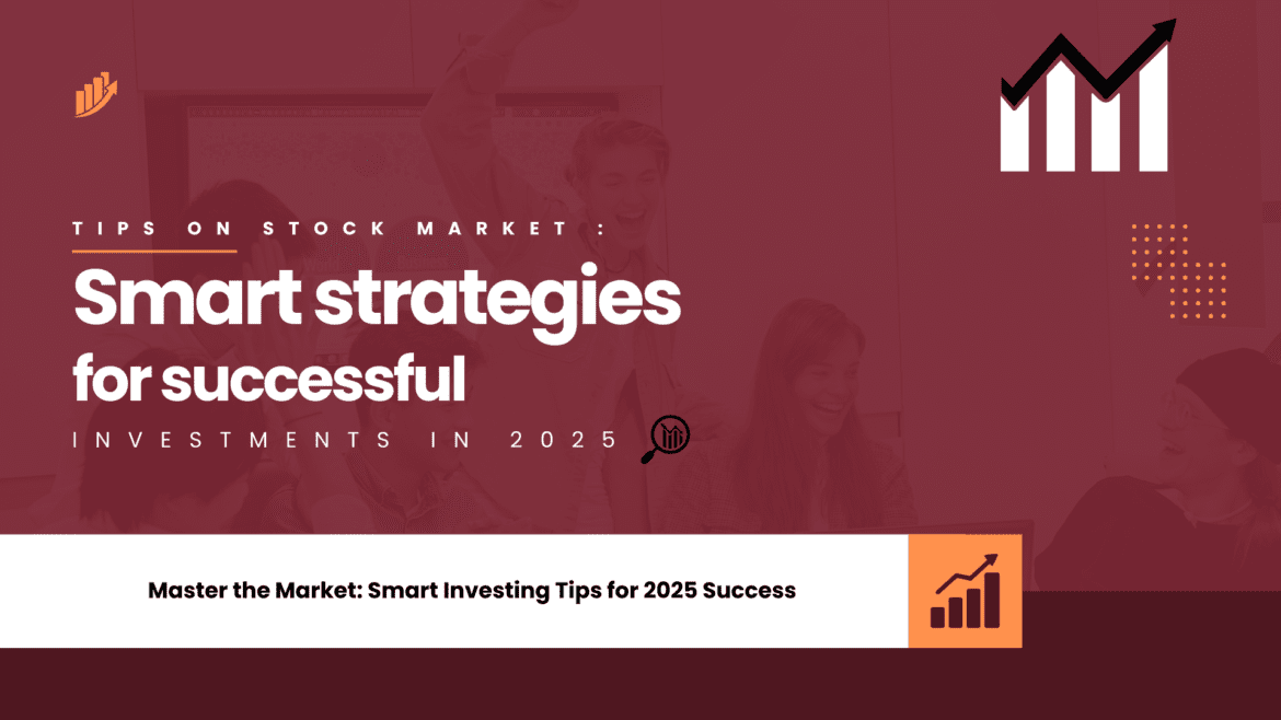 Stock Market Tips for Smart Investing in 2025