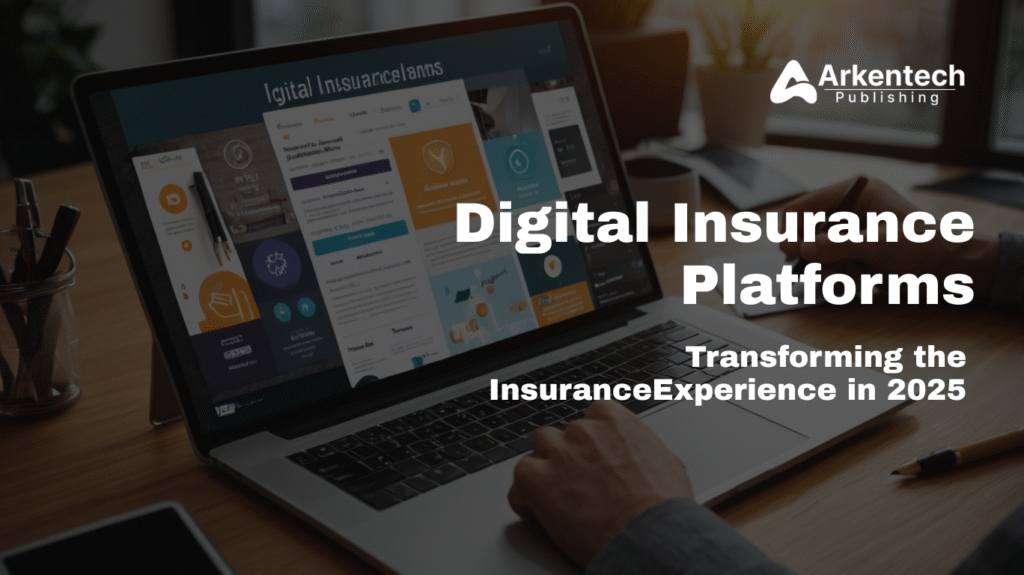 Digital insurance platforms powering policy management and claims automation in 2025