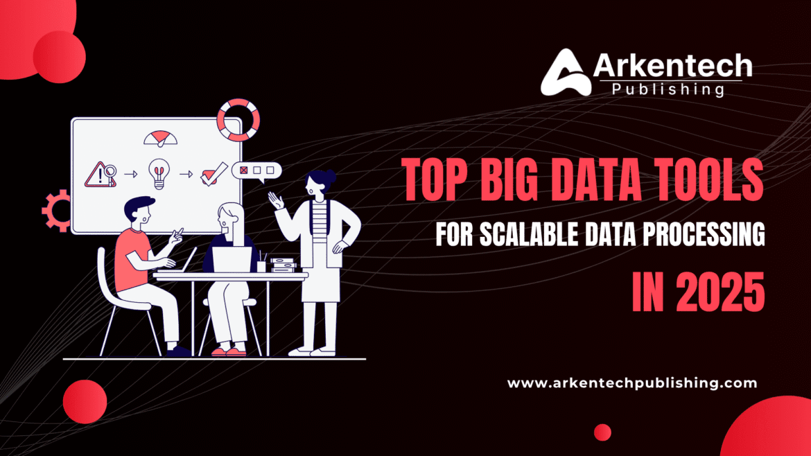 Top Big Data Tools 2025 for Scalable Data Processing