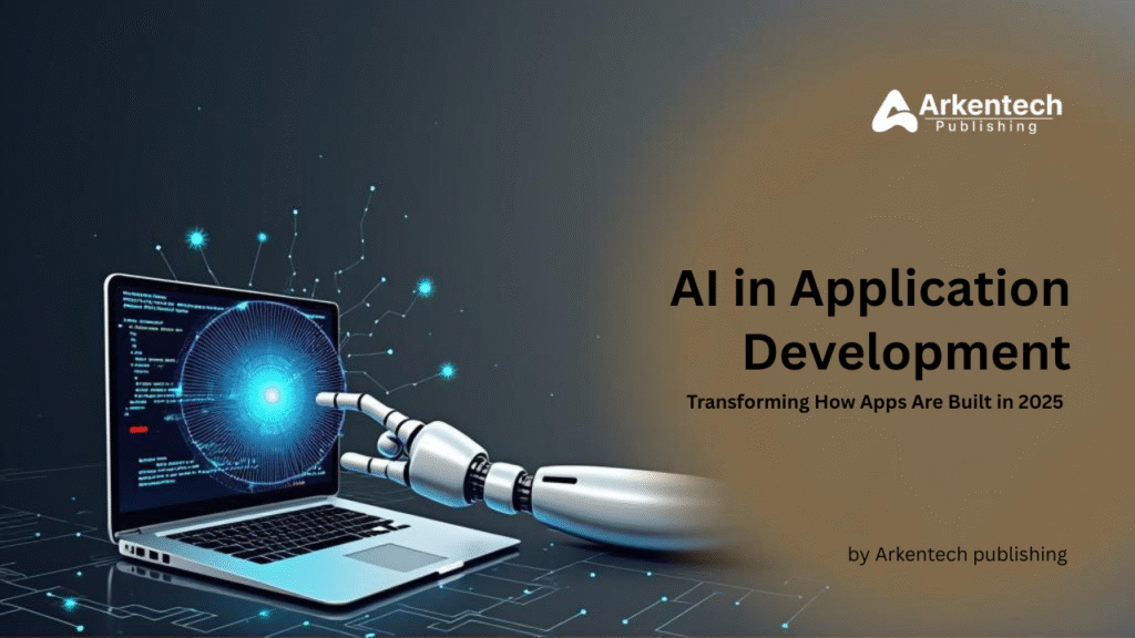 AI in Application Development transforming how apps are built in 2025