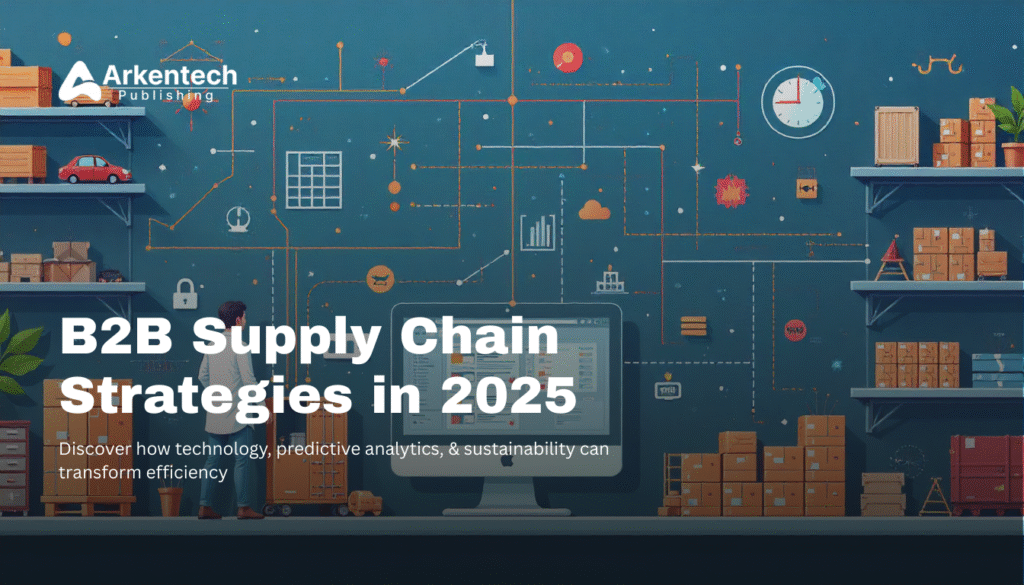 “Game-changing B2B supply chain strategies and technology solutions for 2025”