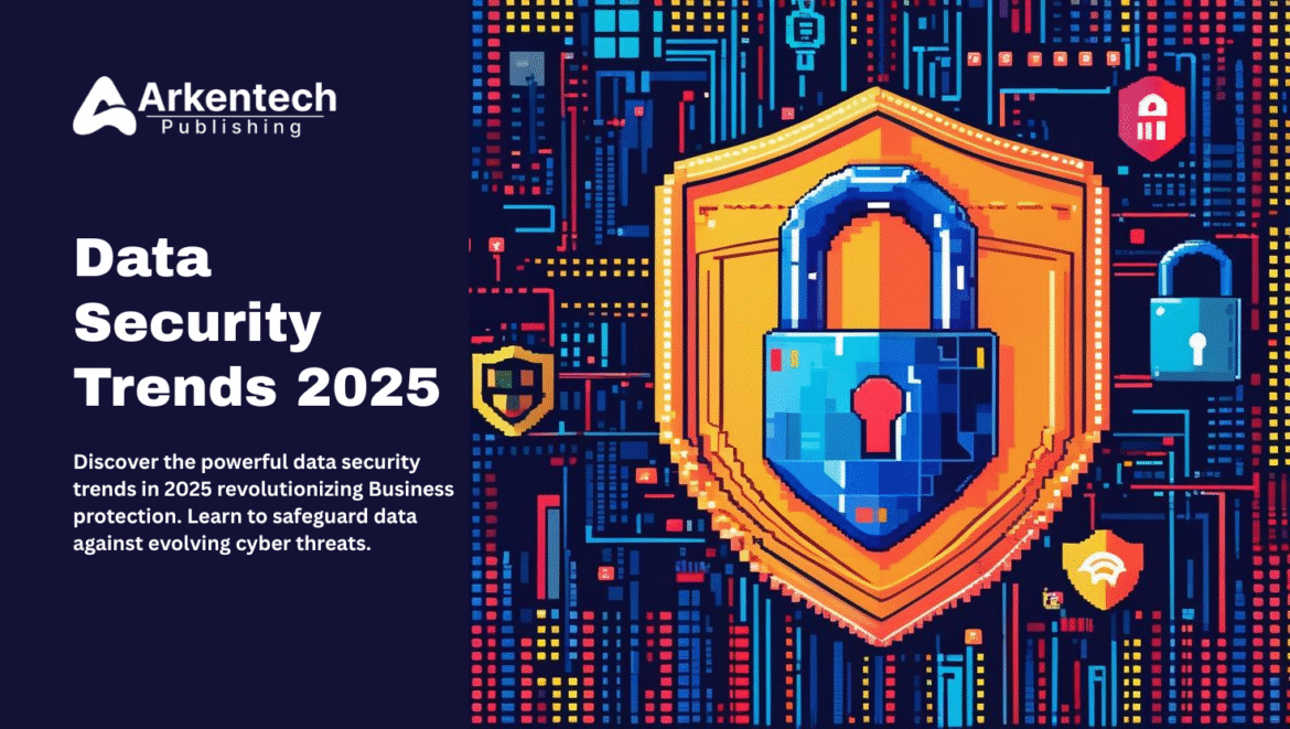 Data Security Trends web image Powerful Data Security Trends 2025 for Enterprise Protection