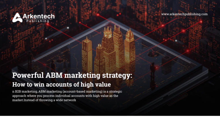 Powerful ABM marketing strategy: How to win accounts of high value