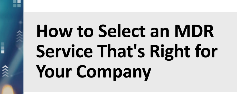 How to Select an MDR Service That’s Right for Your Company
