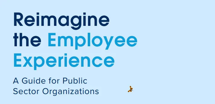 Reimagine the Employee Experience: A Guide for Public Sector Organizations