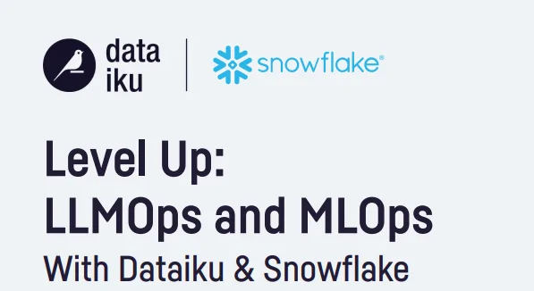 Level Up: LLMOps and MLOps With Dataiku & Snowflake