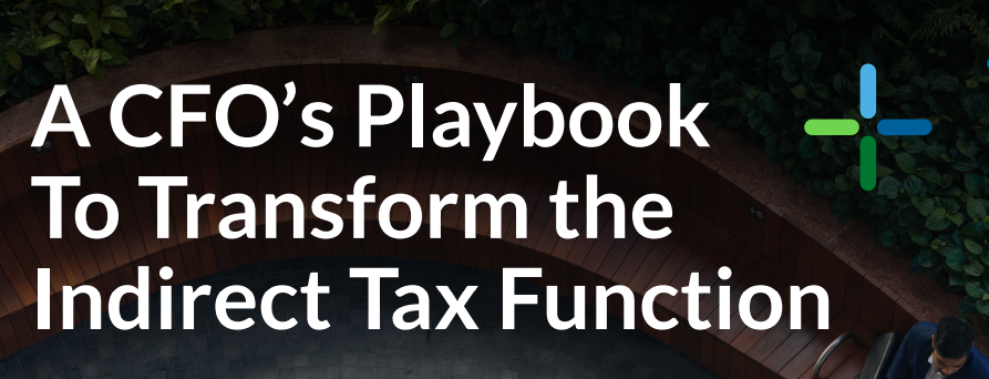 A CFOs Playbook to Transform the Indirect Tax Function