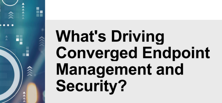 What’s Driving Converged Endpoint Management and Security?