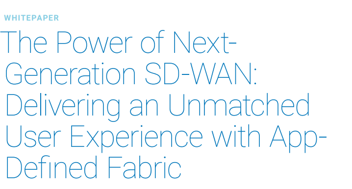 The Power of Next-Generation SD-WAN with App-Defined Fabric